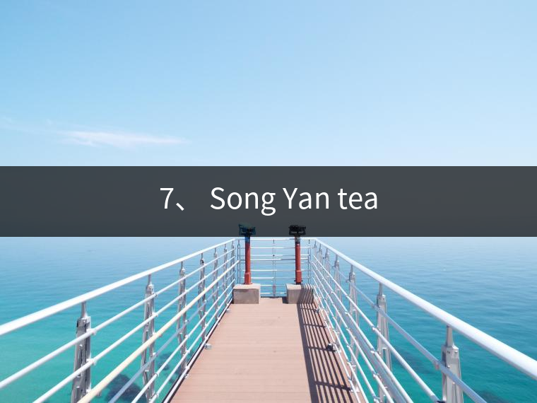 7、 Song Yan tea